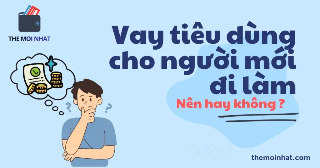 Vay tiêu dùng cho người mới đi làm