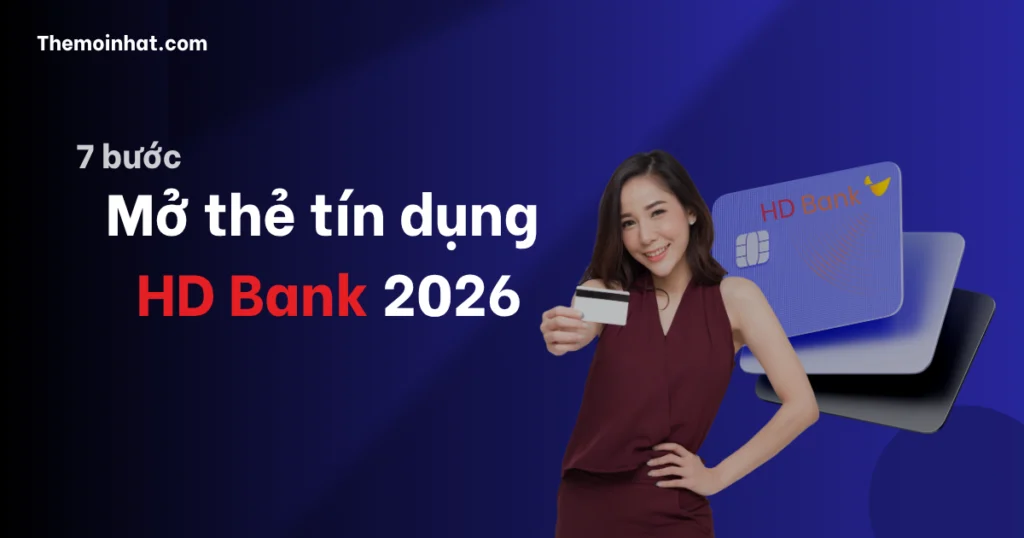 Cách Mở Thẻ Tín Dụng HDBank Online 2026